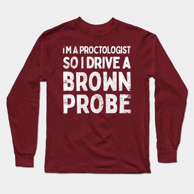 I'm A Proctologist So I Drive A Ford Probe Long Sleeve T-Shirt by DankFutura